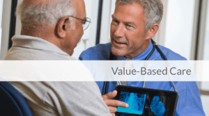The Healthcare Landscape Continues to Shift Toward Value-Based Care